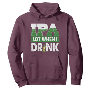 Funny Irish Beer Drinking St Patrick's Day Hoodie IPA Lot When I Drink Shamrock TS11 Maroon Print Your Wear