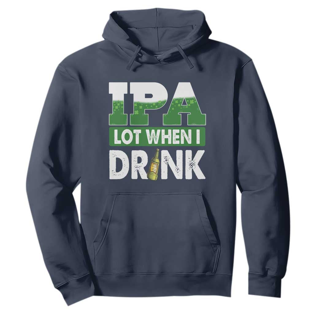Funny Irish Beer Drinking St Patrick's Day Hoodie IPA Lot When I Drink Shamrock TS11 Navy Print Your Wear