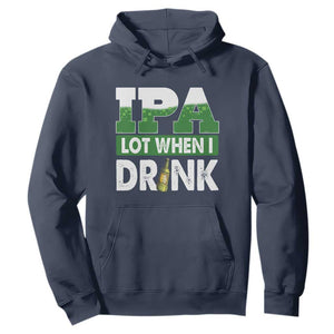 Funny Irish Beer Drinking St Patrick's Day Hoodie IPA Lot When I Drink Shamrock TS11 Navy Print Your Wear