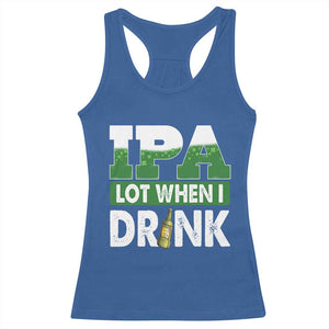 Funny Irish Beer Drinking St Patrick's Day Racerback Tank Top IPA Lot When I Drink Shamrock TS11 Royal Blue Print Your Wear