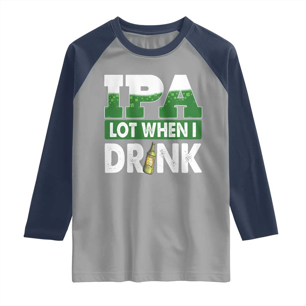 Funny Irish Beer Drinking St Patrick's Day Raglan Shirt IPA Lot When I Drink Shamrock TS11 Sport Gray Navy Print Your Wear