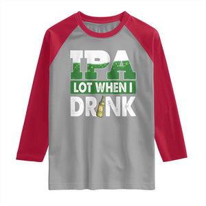 Funny Irish Beer Drinking St Patrick's Day Raglan Shirt IPA Lot When I Drink Shamrock TS11 Sport Gray Red Print Your Wear