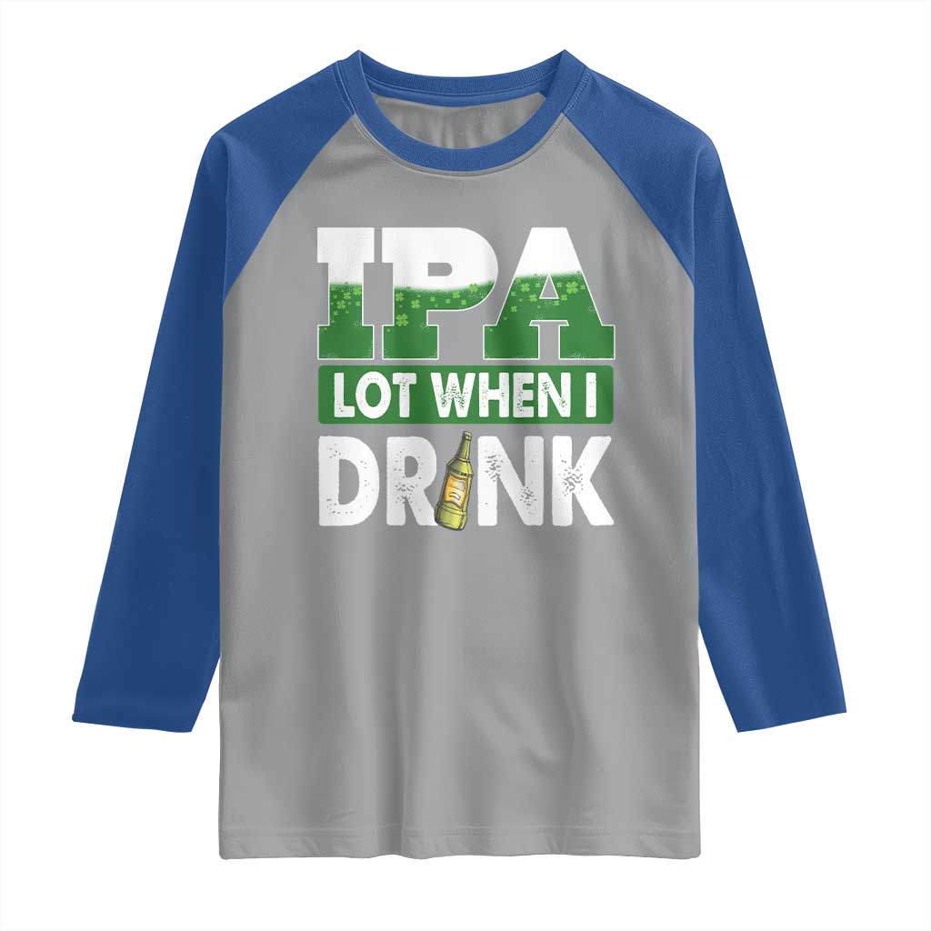 Funny Irish Beer Drinking St Patrick's Day Raglan Shirt IPA Lot When I Drink Shamrock TS11 Sport Gray Royal Print Your Wear