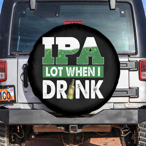 Funny Irish Beer Drinking St Patrick's Day Spare Tire Cover IPA Lot When I Drink Shamrock TS11 No hole Black Print Your Wear