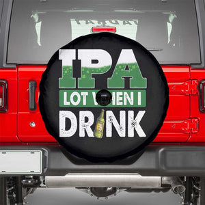 Funny Irish Beer Drinking St Patrick's Day Spare Tire Cover IPA Lot When I Drink Shamrock TS11 Black Print Your Wear