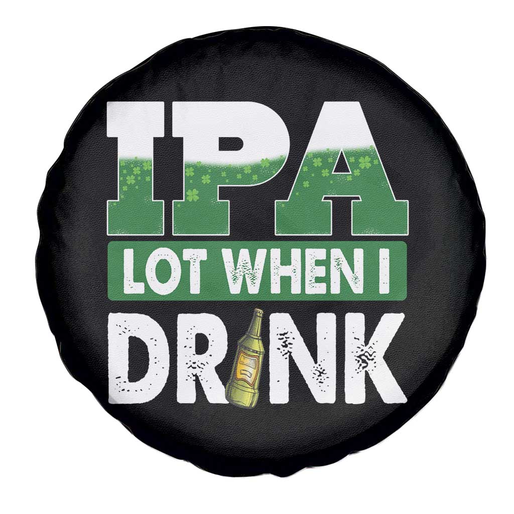 Funny Irish Beer Drinking St Patrick's Day Spare Tire Cover IPA Lot When I Drink Shamrock TS11 Print Your Wear