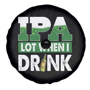Funny Irish Beer Drinking St Patrick's Day Spare Tire Cover IPA Lot When I Drink Shamrock TS11 Print Your Wear