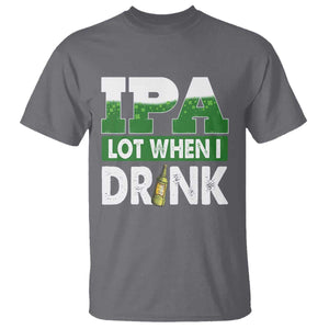 Funny Irish Beer Drinking St Patrick's Day T Shirt IPA Lot When I Drink Shamrock TS11 Charcoal Print Your Wear
