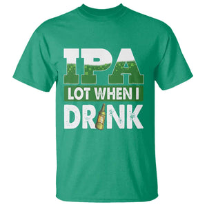 Funny Irish Beer Drinking St Patrick's Day T Shirt IPA Lot When I Drink Shamrock TS11 Irish Green Print Your Wear