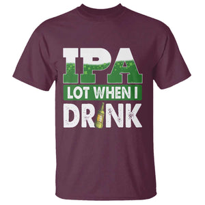 Funny Irish Beer Drinking St Patrick's Day T Shirt IPA Lot When I Drink Shamrock TS11 Maroon Print Your Wear