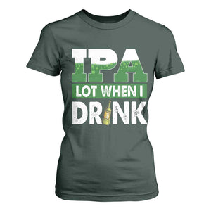 Funny Irish Beer Drinking St Patrick's Day T Shirt For Women IPA Lot When I Drink Shamrock TS11 Dark Forest Green Print Your Wear