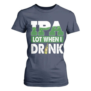 Funny Irish Beer Drinking St Patrick's Day T Shirt For Women IPA Lot When I Drink Shamrock TS11 Navy Print Your Wear