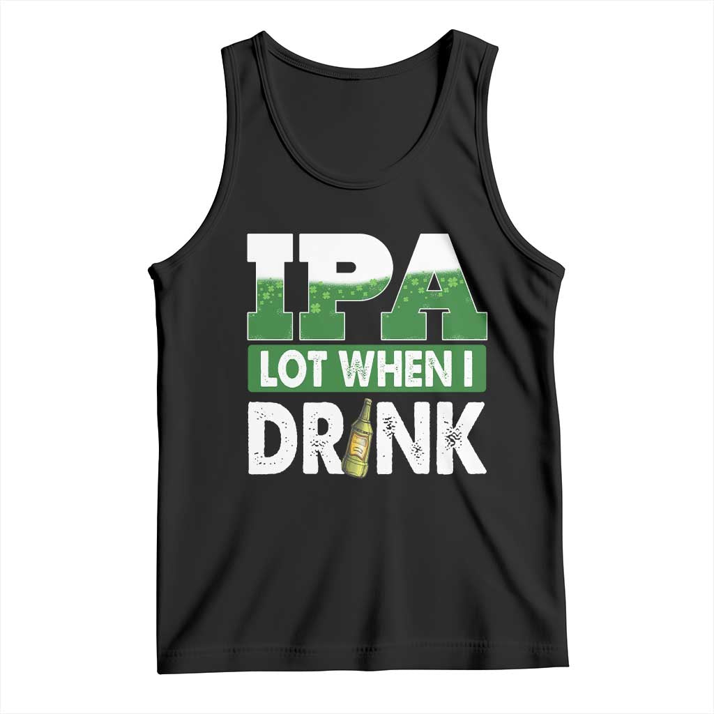 Funny Irish Beer Drinking St Patrick's Day Tank Top IPA Lot When I Drink Shamrock TS11 Black Print Your Wear