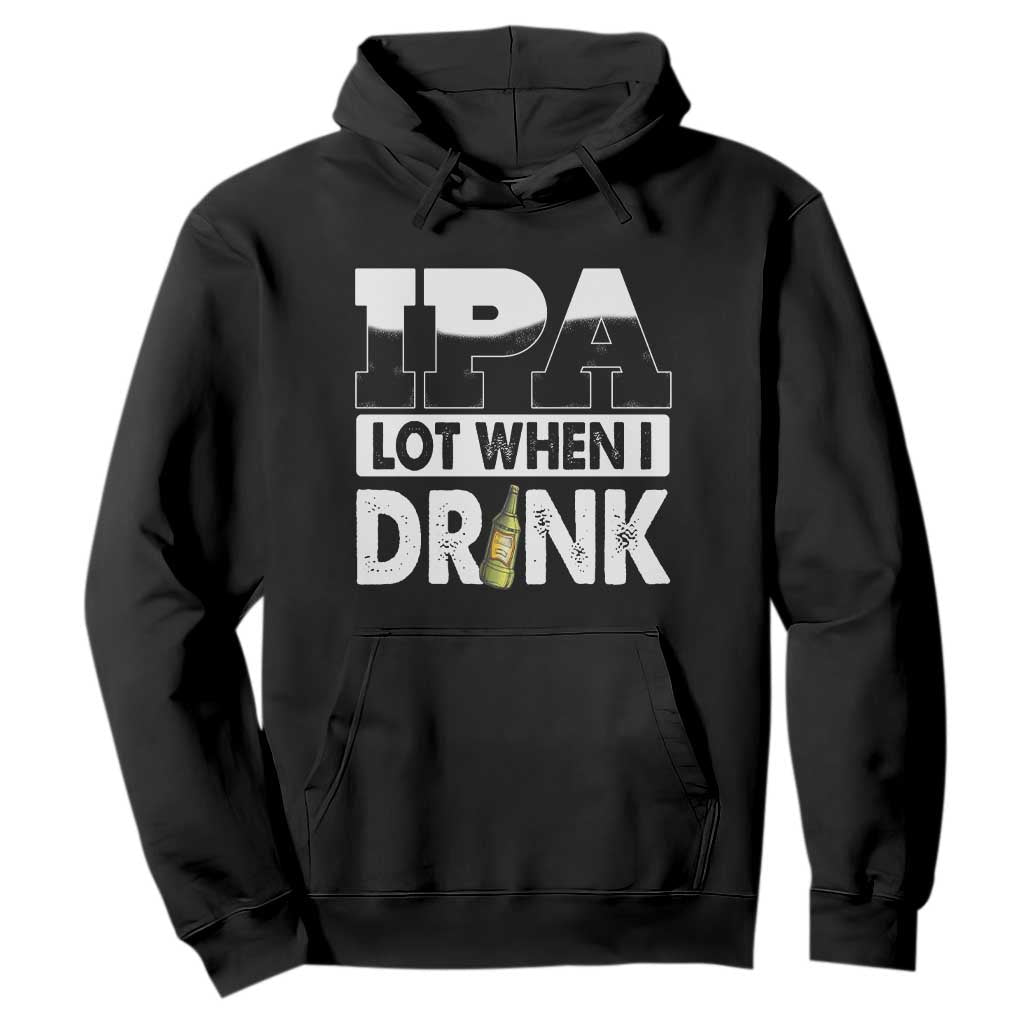 Funny Irish Black Beer Drinking St Patrick's Day Hoodie IPA Lot When I Drink TS11 Black Print Your Wear