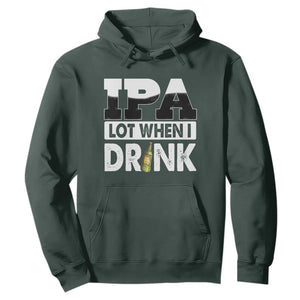 Funny Irish Black Beer Drinking St Patrick's Day Hoodie IPA Lot When I Drink TS11 Dark Forest Green Print Your Wear