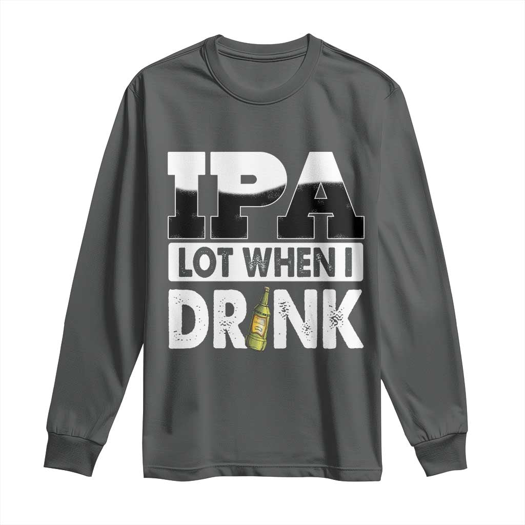 Funny Irish Black Beer Drinking St Patrick's Day Long Sleeve Shirt IPA Lot When I Drink TS11 Dark Heather Print Your Wear