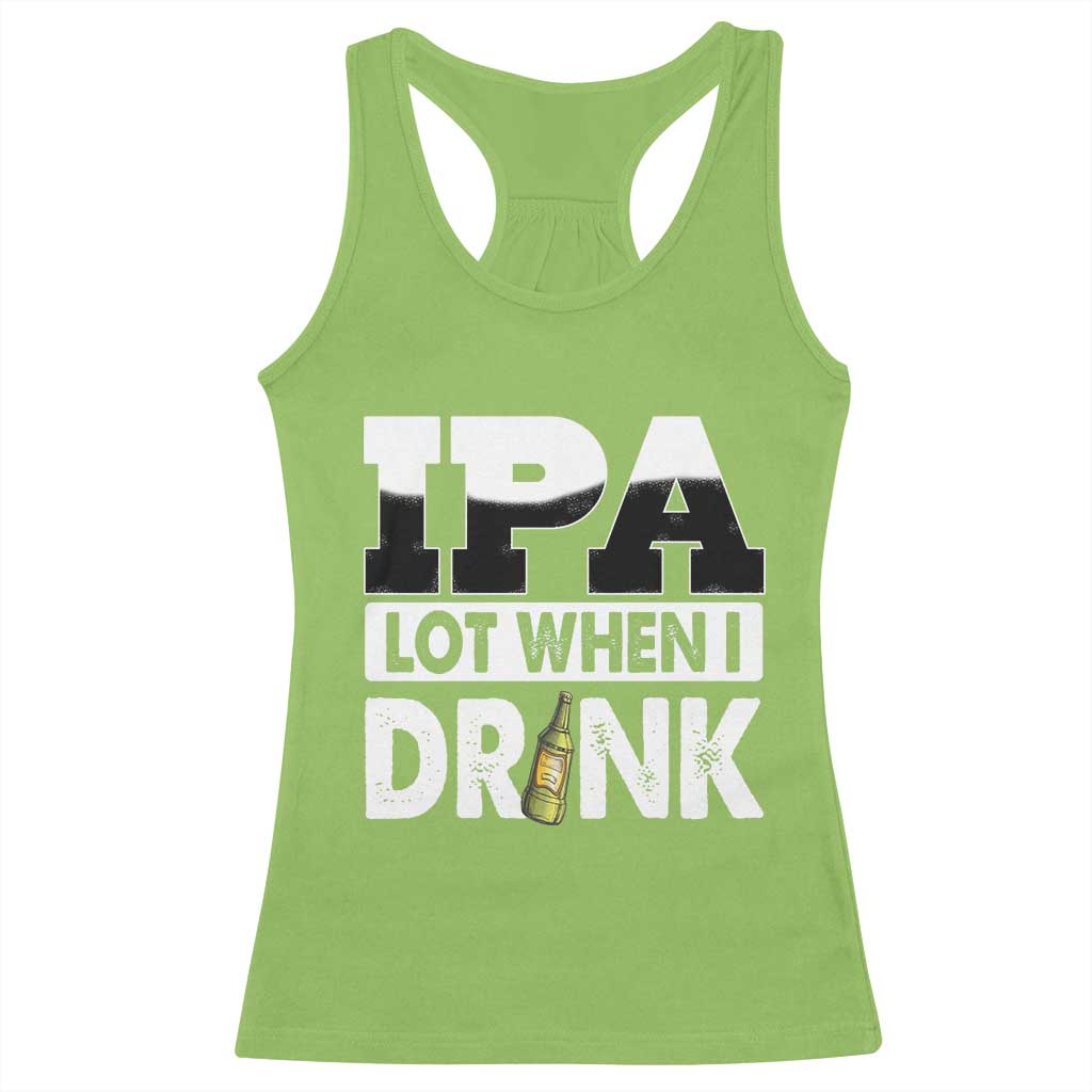 Funny Irish Black Beer Drinking St Patrick's Day Racerback Tank Top IPA Lot When I Drink TS11 Lime Print Your Wear