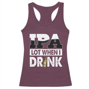 Funny Irish Black Beer Drinking St Patrick's Day Racerback Tank Top IPA Lot When I Drink TS11 Maroon Print Your Wear