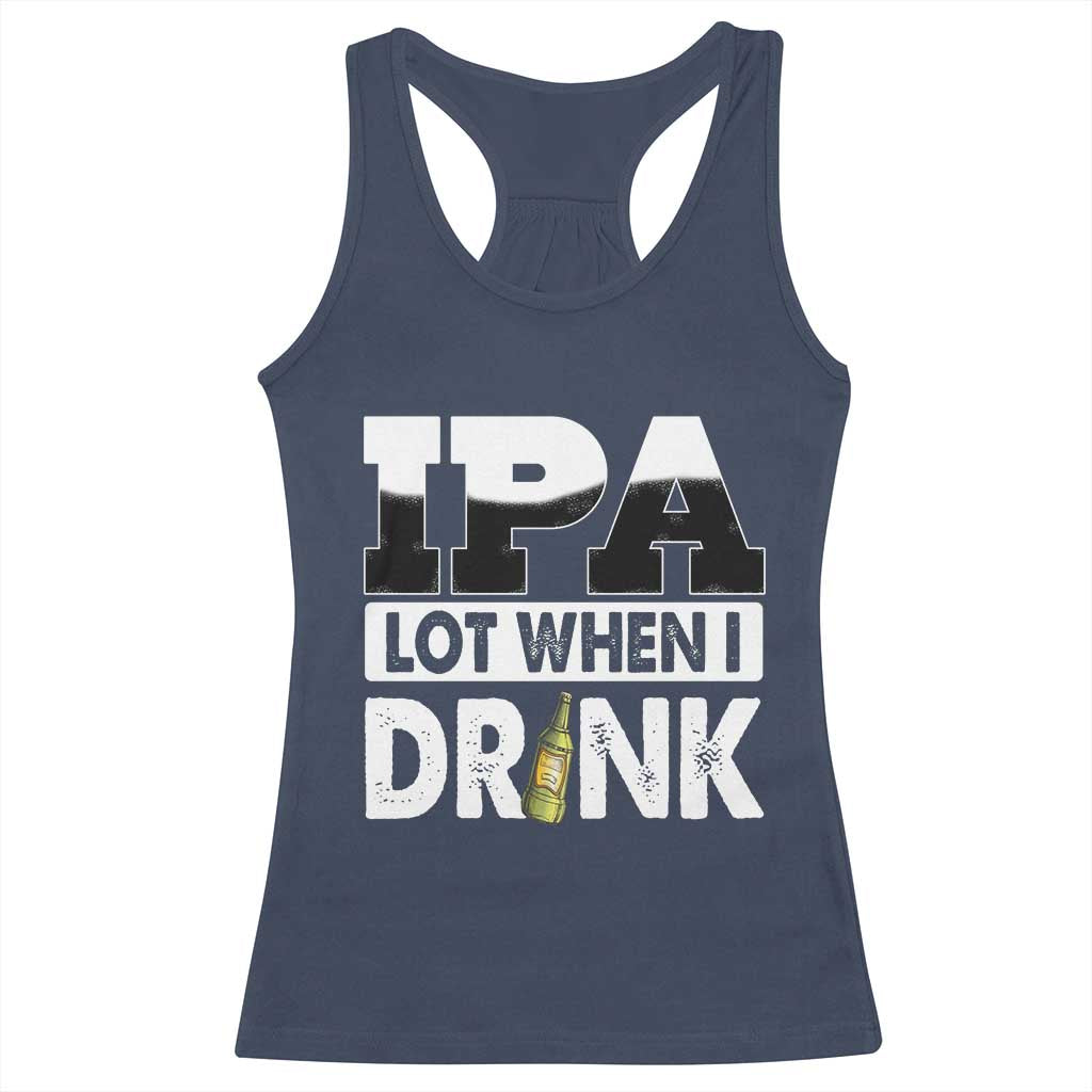 Funny Irish Black Beer Drinking St Patrick's Day Racerback Tank Top IPA Lot When I Drink TS11 Navy Print Your Wear