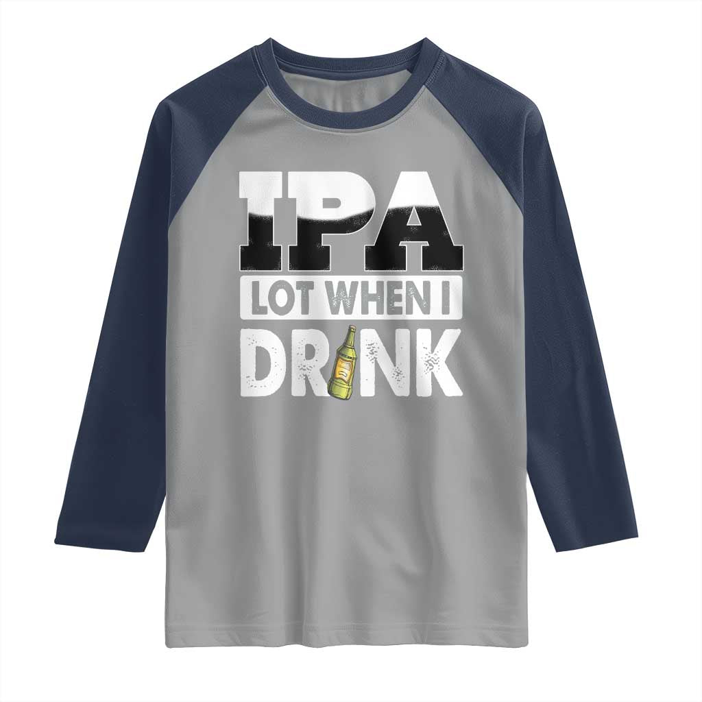 Funny Irish Black Beer Drinking St Patrick's Day Raglan Shirt IPA Lot When I Drink TS11 Sport Gray Navy Print Your Wear