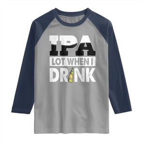 Funny Irish Black Beer Drinking St Patrick's Day Raglan Shirt IPA Lot When I Drink TS11 Sport Gray Navy Print Your Wear