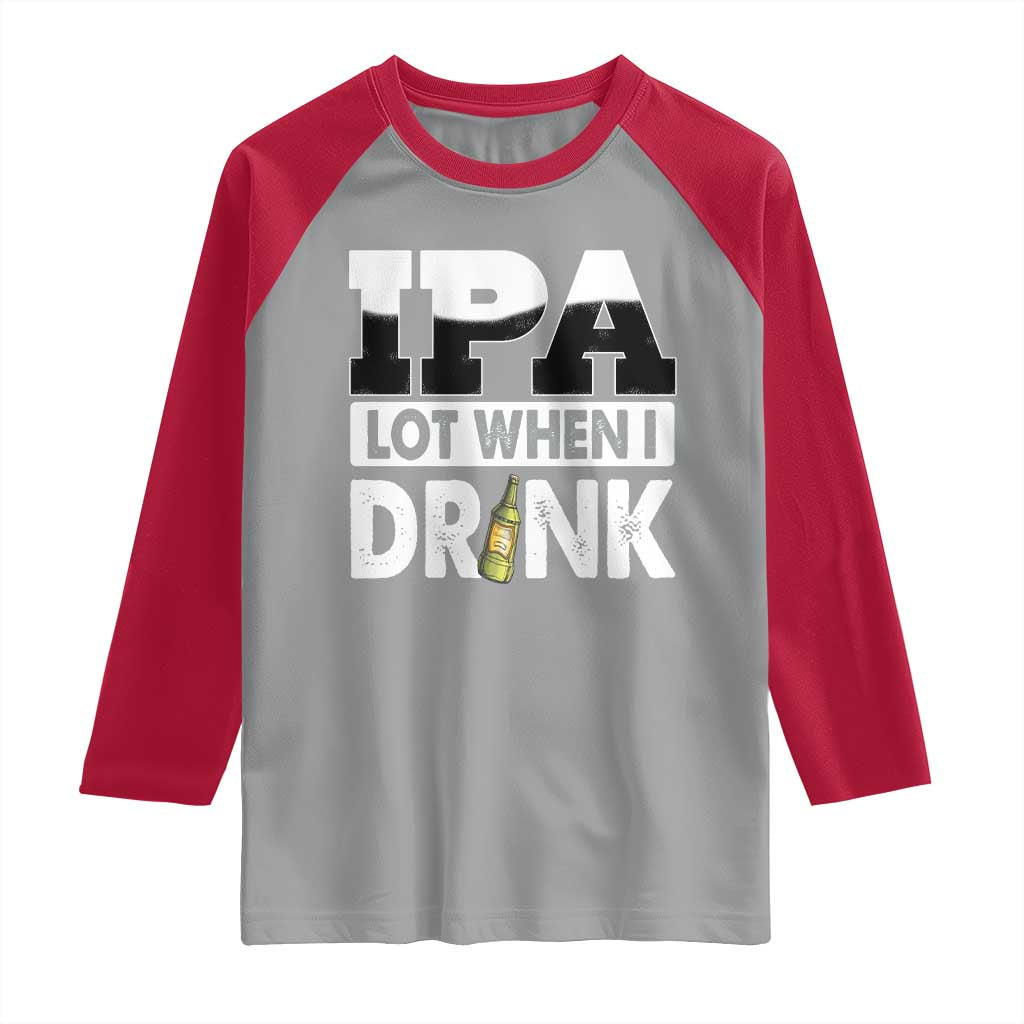 Funny Irish Black Beer Drinking St Patrick's Day Raglan Shirt IPA Lot When I Drink TS11 Sport Gray Red Print Your Wear