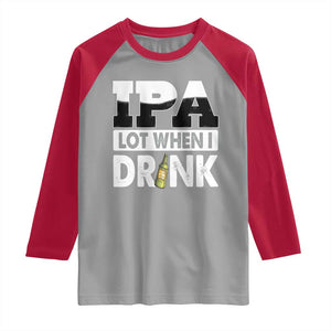 Funny Irish Black Beer Drinking St Patrick's Day Raglan Shirt IPA Lot When I Drink TS11 Sport Gray Red Print Your Wear