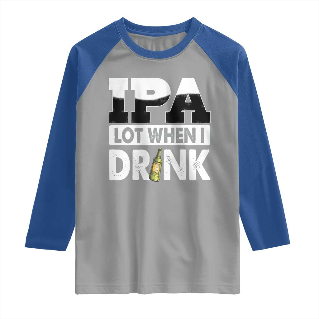 Funny Irish Black Beer Drinking St Patrick's Day Raglan Shirt IPA Lot When I Drink TS11 Sport Gray Royal Print Your Wear