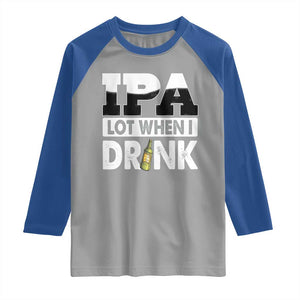 Funny Irish Black Beer Drinking St Patrick's Day Raglan Shirt IPA Lot When I Drink TS11 Sport Gray Royal Print Your Wear
