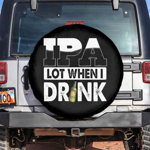 Funny Irish Black Beer Drinking St Patrick's Day Spare Tire Cover IPA Lot When I Drink TS11 No hole Black Print Your Wear