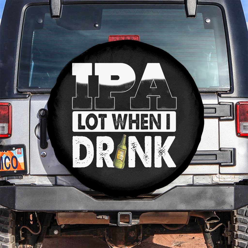 Funny Irish Black Beer Drinking St Patrick's Day Spare Tire Cover IPA Lot When I Drink TS11 No hole Black Print Your Wear