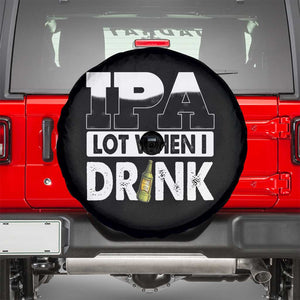 Funny Irish Black Beer Drinking St Patrick's Day Spare Tire Cover IPA Lot When I Drink TS11 Black Print Your Wear