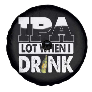 Funny Irish Black Beer Drinking St Patrick's Day Spare Tire Cover IPA Lot When I Drink TS11 Print Your Wear