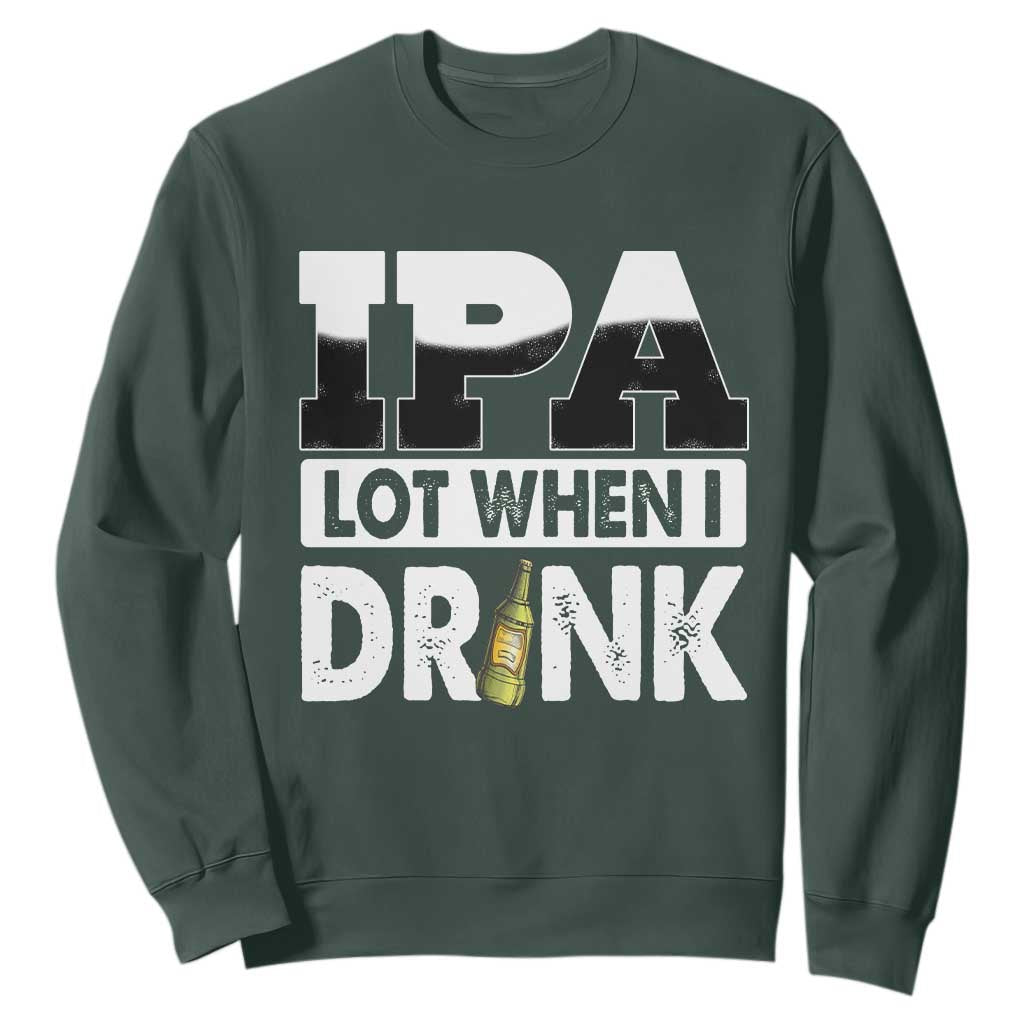 Funny Irish Black Beer Drinking St Patrick's Day Sweatshirt IPA Lot When I Drink TS11 Dark Forest Green Print Your Wear