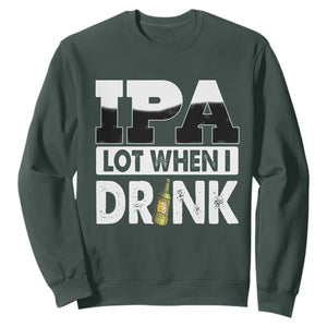 Funny Irish Black Beer Drinking St Patrick's Day Sweatshirt IPA Lot When I Drink TS11 Dark Forest Green Print Your Wear