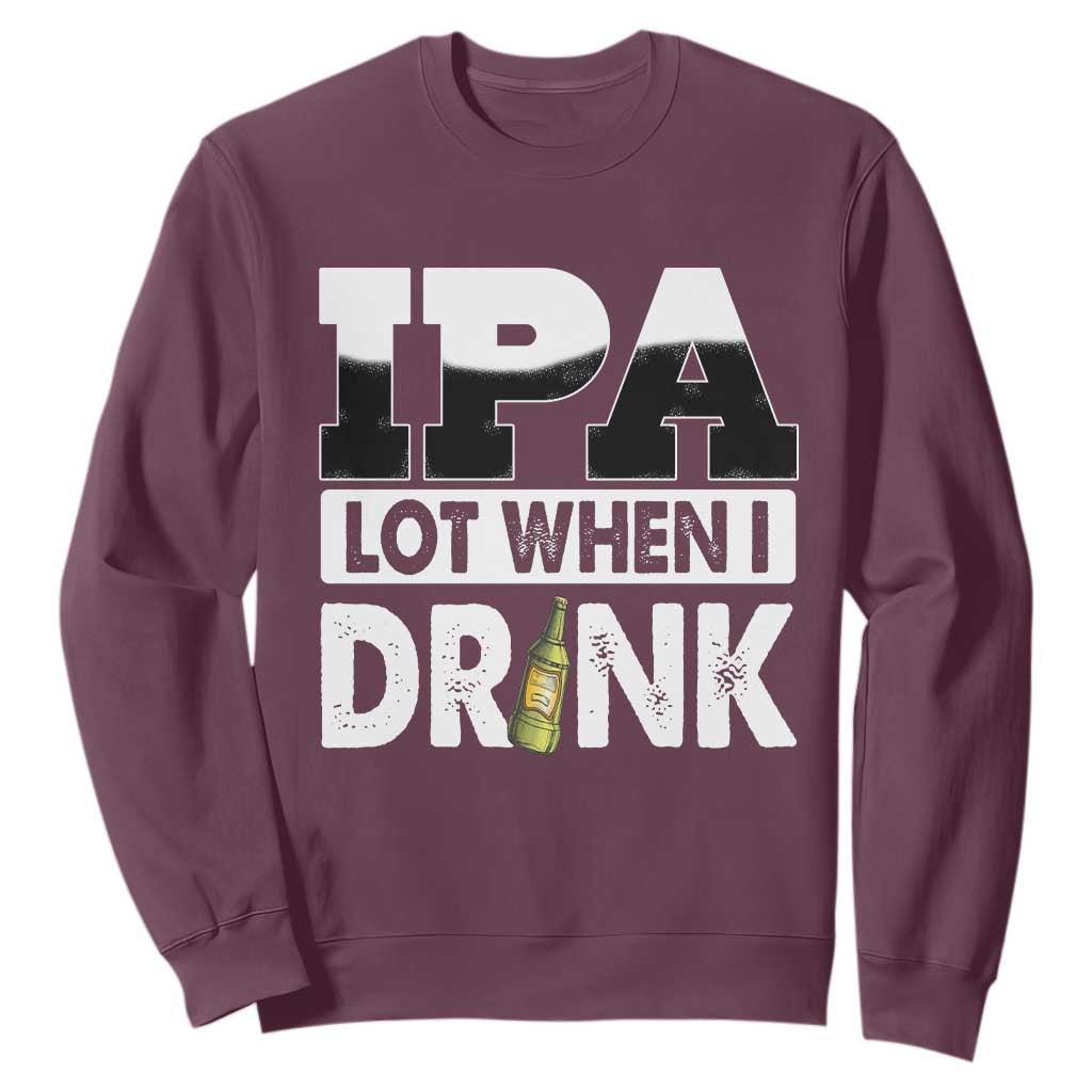Funny Irish Black Beer Drinking St Patrick's Day Sweatshirt IPA Lot When I Drink TS11 Maroon Print Your Wear