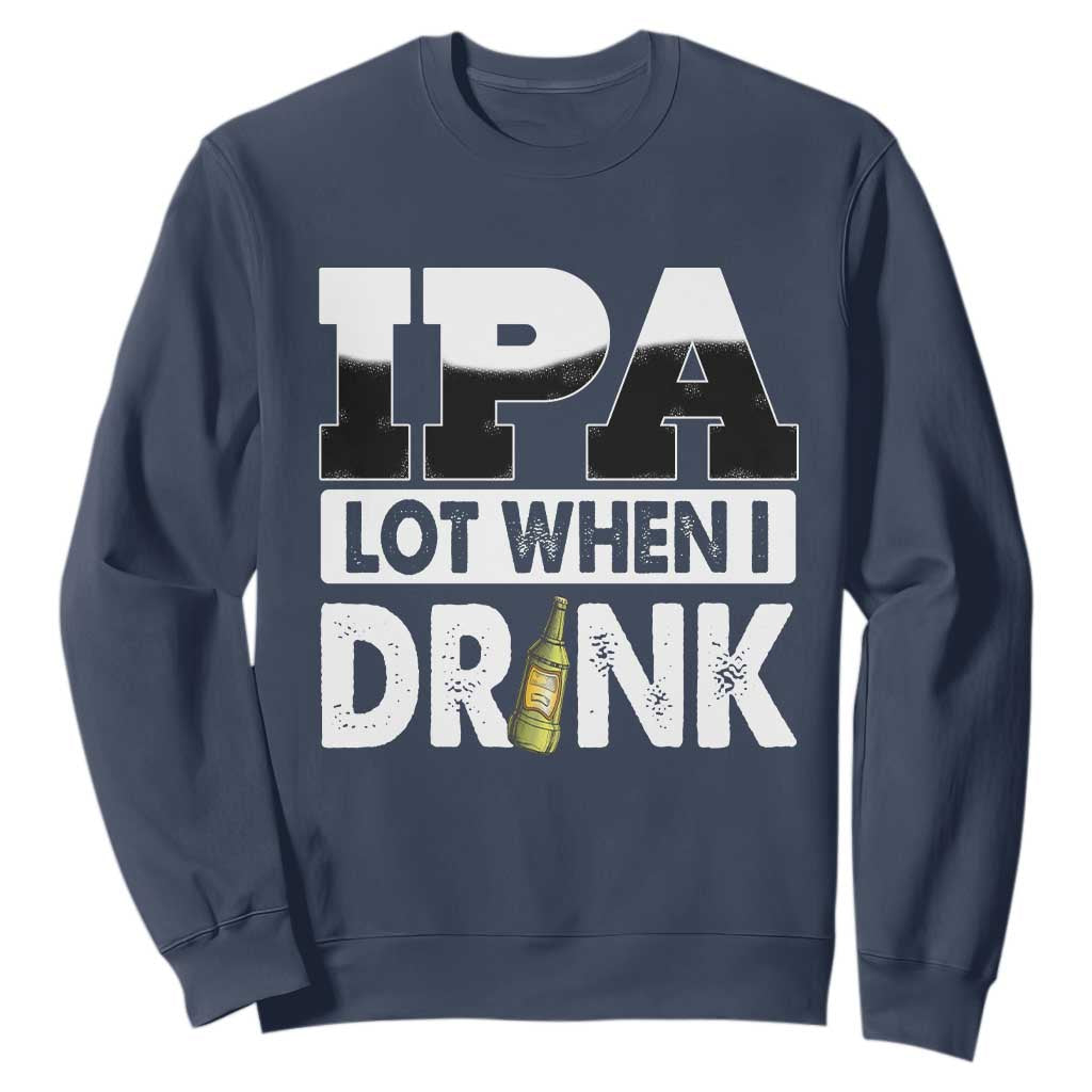 Funny Irish Black Beer Drinking St Patrick's Day Sweatshirt IPA Lot When I Drink TS11 Navy Print Your Wear