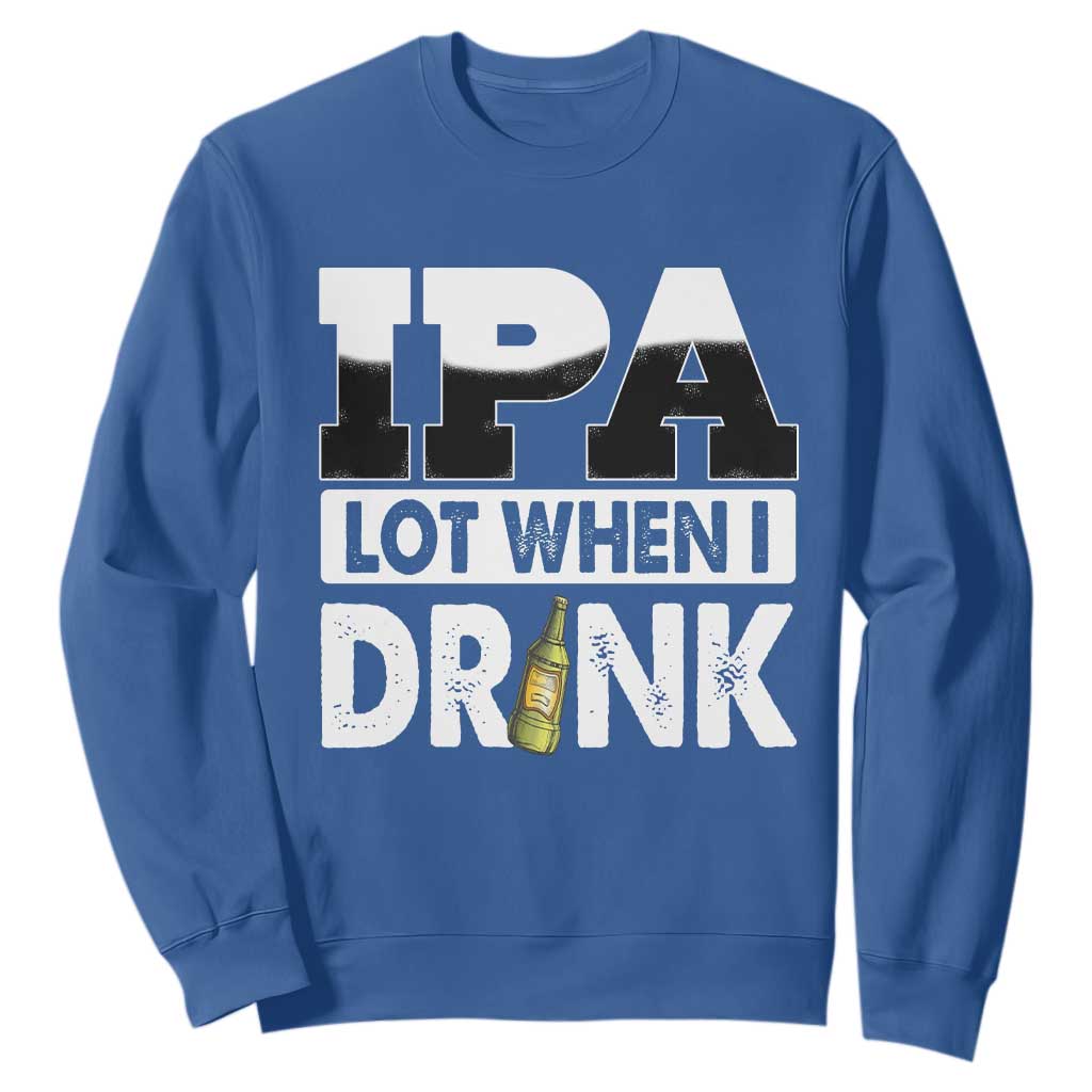 Funny Irish Black Beer Drinking St Patrick's Day Sweatshirt IPA Lot When I Drink TS11 Royal Blue Print Your Wear
