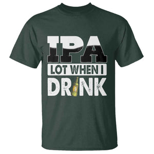 Funny Irish Black Beer Drinking St Patrick's Day T Shirt IPA Lot When I Drink TS11 Dark Forest Green Print Your Wear