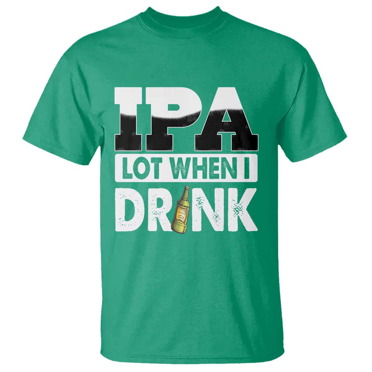 Funny Irish Black Beer Drinking St Patrick's Day T Shirt IPA Lot When I Drink TS11 Irish Green Print Your Wear