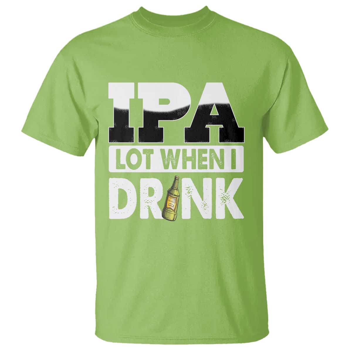 Funny Irish Black Beer Drinking St Patrick's Day T Shirt IPA Lot When I Drink TS11 Lime Print Your Wear