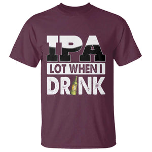 Funny Irish Black Beer Drinking St Patrick's Day T Shirt IPA Lot When I Drink TS11 Maroon Print Your Wear