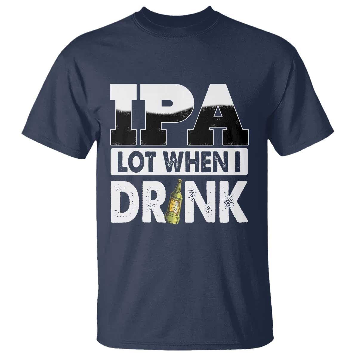 Funny Irish Black Beer Drinking St Patrick's Day T Shirt IPA Lot When I Drink TS11 Navy Print Your Wear