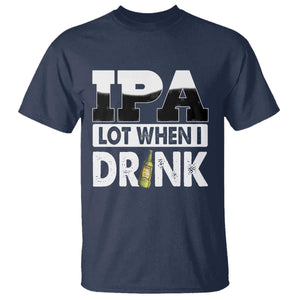 Funny Irish Black Beer Drinking St Patrick's Day T Shirt IPA Lot When I Drink TS11 Navy Print Your Wear
