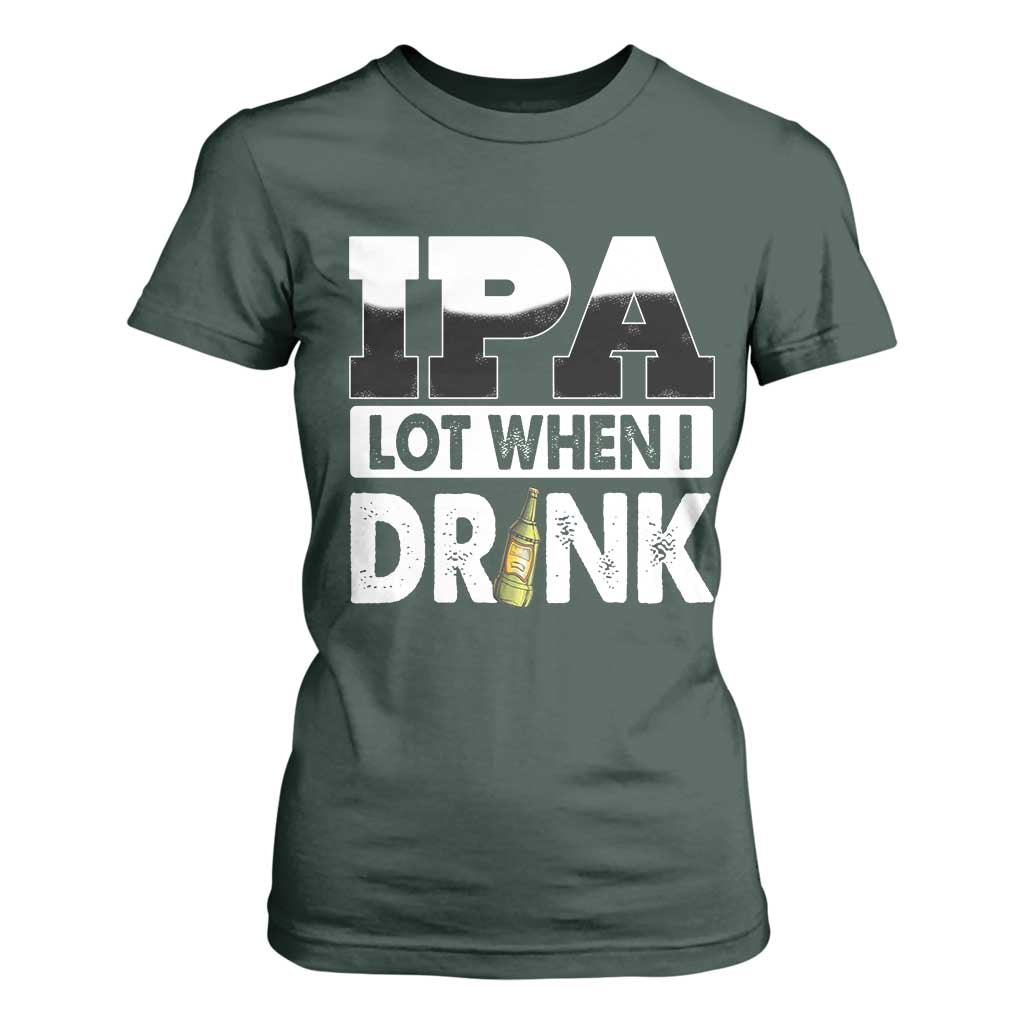 Funny Irish Black Beer Drinking St Patrick's Day T Shirt For Women IPA Lot When I Drink TS11 Dark Forest Green Print Your Wear