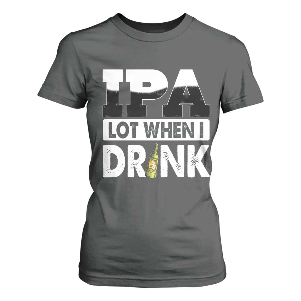 Funny Irish Black Beer Drinking St Patrick's Day T Shirt For Women IPA Lot When I Drink TS11 Dark Heather Print Your Wear