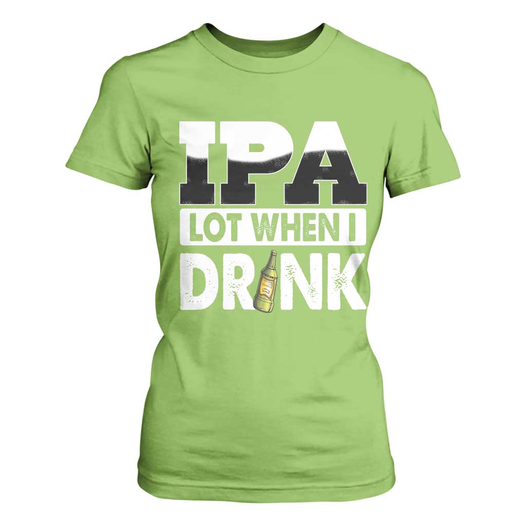 Funny Irish Black Beer Drinking St Patrick's Day T Shirt For Women IPA Lot When I Drink TS11 Lime Print Your Wear