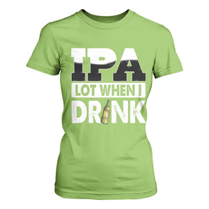 Funny Irish Black Beer Drinking St Patrick's Day T Shirt For Women IPA Lot When I Drink TS11 Lime Print Your Wear