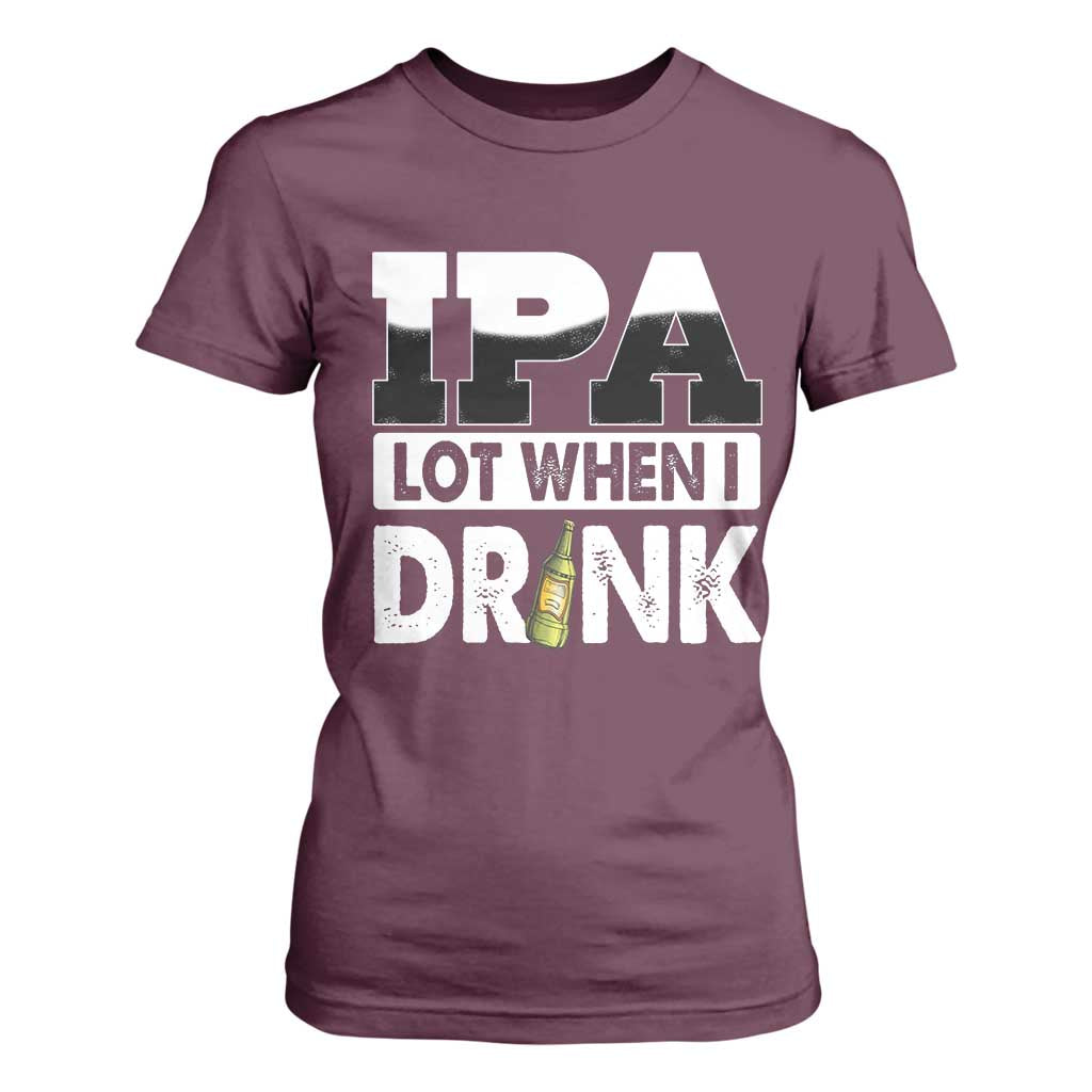 Funny Irish Black Beer Drinking St Patrick's Day T Shirt For Women IPA Lot When I Drink TS11 Maroon Print Your Wear