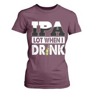 Funny Irish Black Beer Drinking St Patrick's Day T Shirt For Women IPA Lot When I Drink TS11 Maroon Print Your Wear
